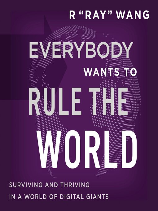 Title details for Everybody Wants to Rule the World by R "Ray" Wang - Available